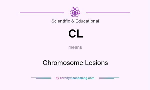 What does CL mean? It stands for Chromosome Lesions