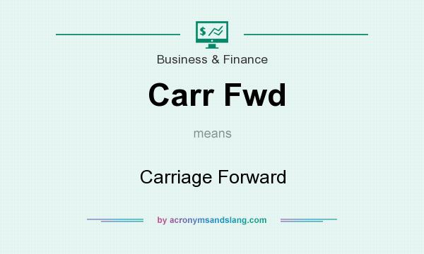 What does Carr Fwd mean? It stands for Carriage Forward