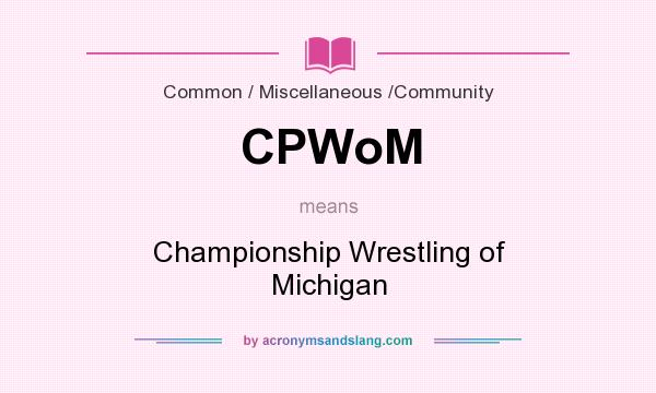 What does CPWoM mean? It stands for Championship Wrestling of Michigan