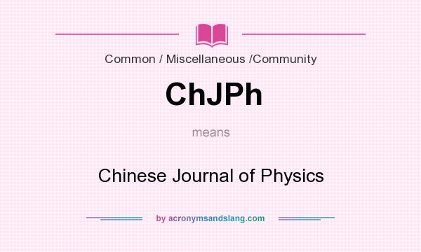 What does ChJPh mean? It stands for Chinese Journal of Physics