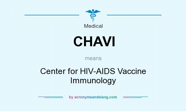 What does CHAVI mean? It stands for Center for HIV-AIDS Vaccine Immunology