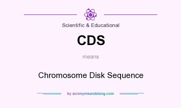 What does CDS mean? It stands for Chromosome Disk Sequence