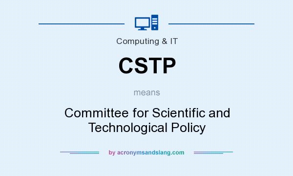 What does CSTP mean? It stands for Committee for Scientific and Technological Policy