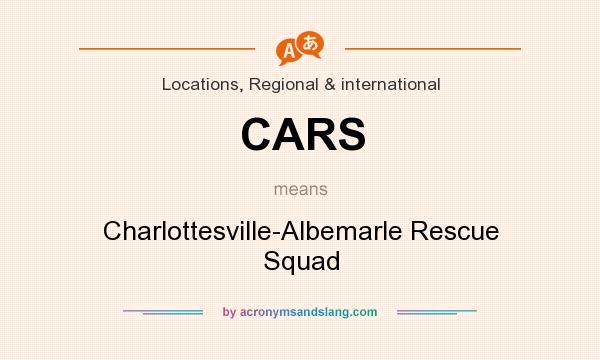 What does CARS mean? It stands for Charlottesville-Albemarle Rescue Squad
