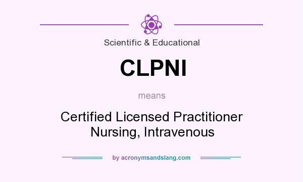 What does CLPNI mean? It stands for Certified Licensed Practitioner Nursing, Intravenous