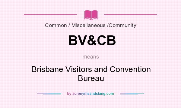 What does BV&CB mean? It stands for Brisbane Visitors and Convention Bureau