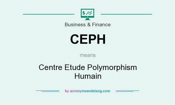 What does CEPH mean? It stands for Centre Etude Polymorphism Humain