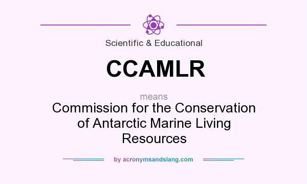 What does CCAMLR mean? It stands for Commission for the Conservation of Antarctic Marine Living Resources