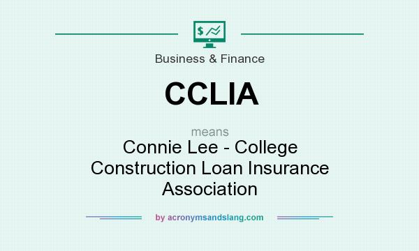 What does CCLIA mean? It stands for Connie Lee - College Construction Loan Insurance Association