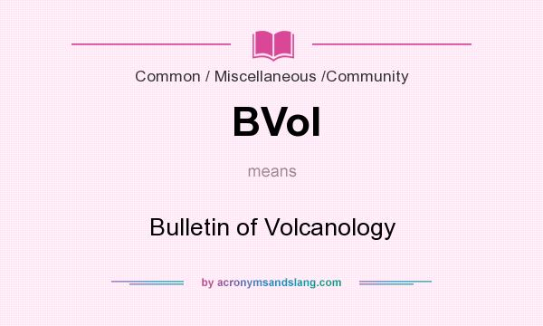 What does BVol mean? It stands for Bulletin of Volcanology