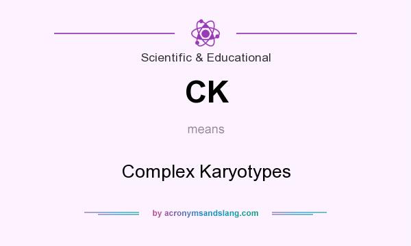 What does CK mean? It stands for Complex Karyotypes