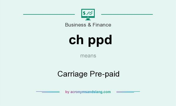 What does ch ppd mean? It stands for Carriage Pre-paid
