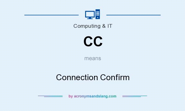 What does CC mean? It stands for Connection Confirm