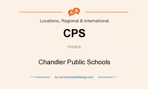 What does CPS mean? It stands for Chandler Public Schools