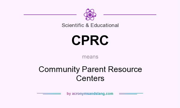 What does CPRC mean? It stands for Community Parent Resource Centers