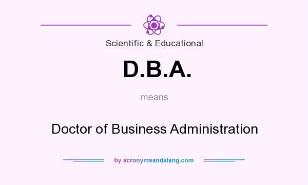 What does D.B.A. mean? It stands for Doctor of Business Administration