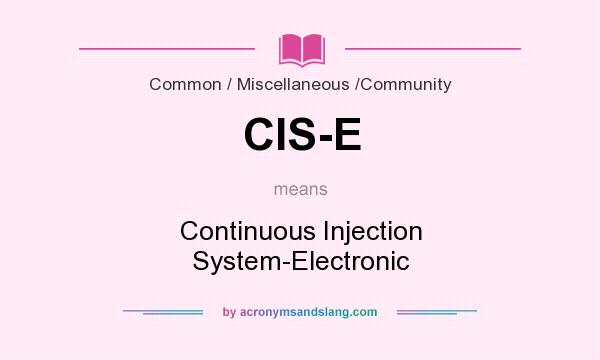 What does CIS-E mean? It stands for Continuous Injection System-Electronic