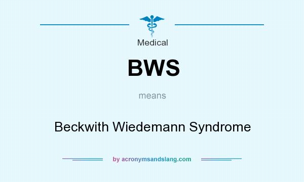 What does BWS mean? It stands for Beckwith Wiedemann Syndrome