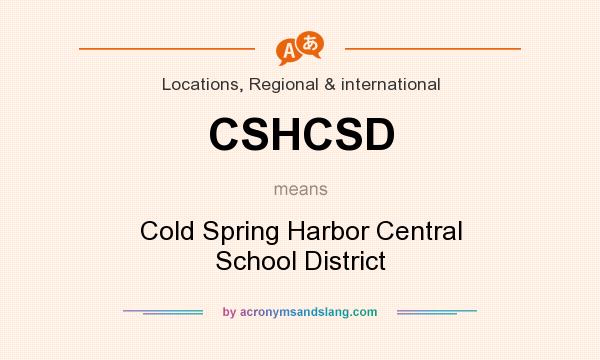 What does CSHCSD mean? It stands for Cold Spring Harbor Central School District