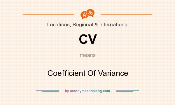 What does CV mean? It stands for Coefficient Of Variance