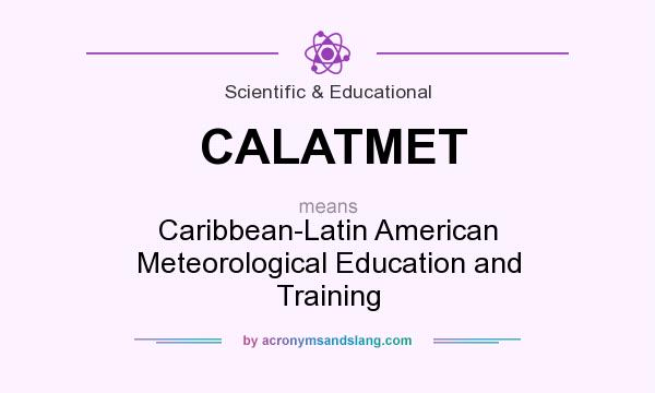 What does CALATMET mean? It stands for Caribbean-Latin American Meteorological Education and Training