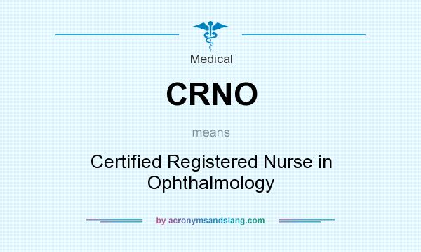 What does CRNO mean? It stands for Certified Registered Nurse in Ophthalmology