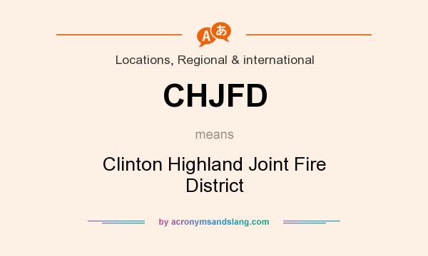 What does CHJFD mean? It stands for Clinton Highland Joint Fire District