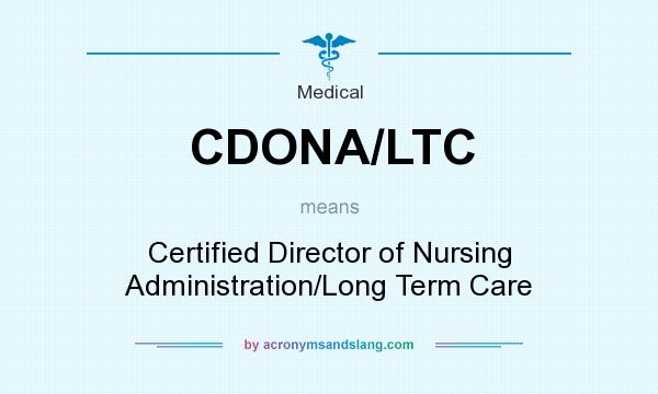 What does CDONA/LTC mean? It stands for Certified Director of Nursing Administration/Long Term Care