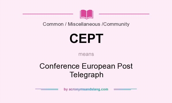What does CEPT mean? It stands for Conference European Post Telegraph