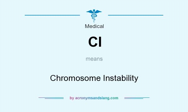 What does CI mean? It stands for Chromosome Instability