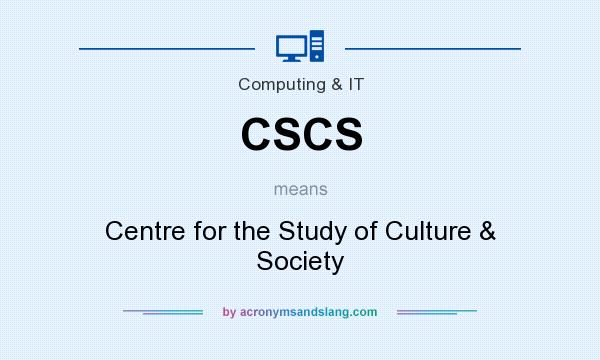 What does CSCS mean? It stands for Centre for the Study of Culture & Society