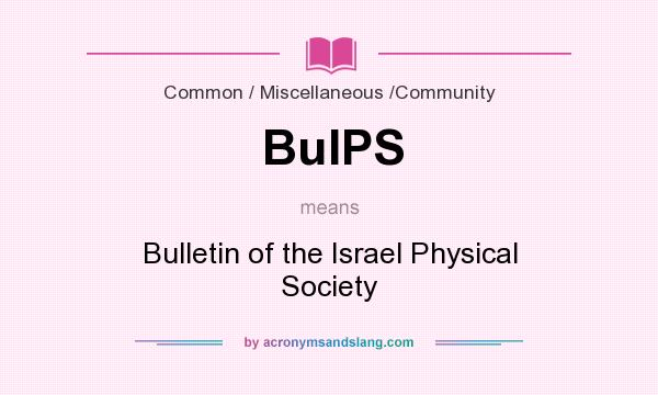 What does BuIPS mean? It stands for Bulletin of the Israel Physical Society