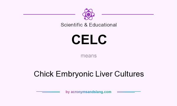 What does CELC mean? It stands for Chick Embryonic Liver Cultures