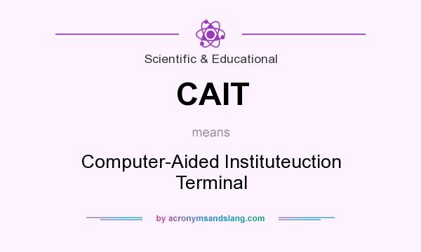What does CAIT mean? It stands for Computer-Aided Instituteuction Terminal