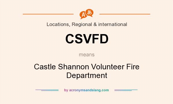 What does CSVFD mean? It stands for Castle Shannon Volunteer Fire Department