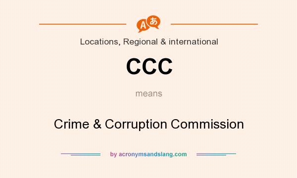 What does CCC mean? It stands for Crime & Corruption Commission