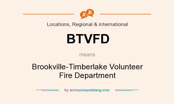 What does BTVFD mean? It stands for Brookville-Timberlake Volunteer Fire Department