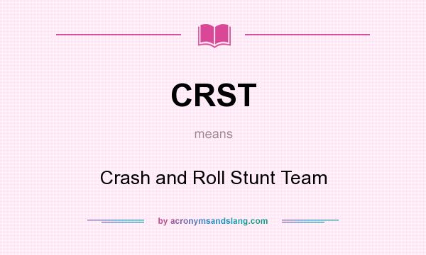 What does CRST mean? It stands for Crash and Roll Stunt Team