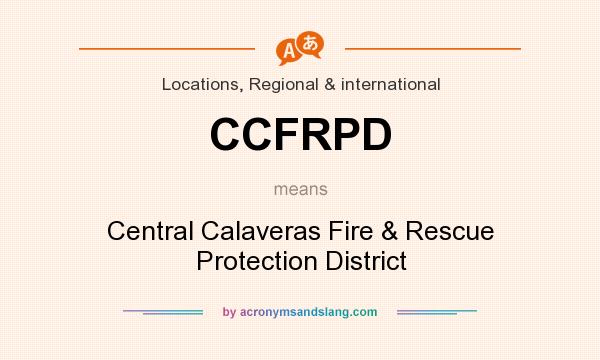 What does CCFRPD mean? It stands for Central Calaveras Fire & Rescue Protection District