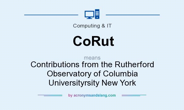 What does CoRut mean? It stands for Contributions from the Rutherford Observatory of Columbia Universityrsity New York