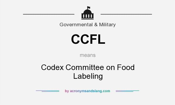 What does CCFL mean? It stands for Codex Committee on Food Labeling