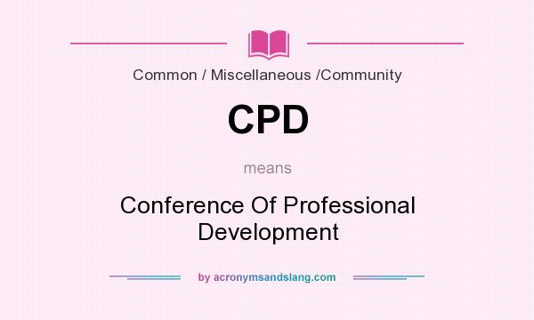 What does CPD mean? It stands for Conference Of Professional Development