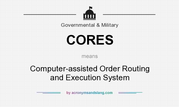 What does CORES mean? It stands for Computer-assisted Order Routing and Execution System
