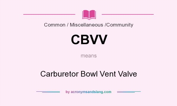 What does CBVV mean? It stands for Carburetor Bowl Vent Valve