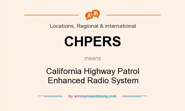 What does CHPERS mean? It stands for California Highway Patrol Enhanced Radio System
