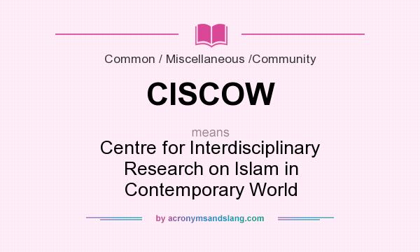 What does CISCOW mean? It stands for Centre for Interdisciplinary Research on Islam in Contemporary World