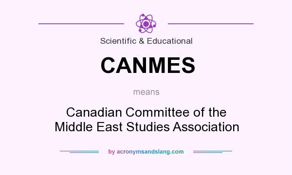 What does CANMES mean? It stands for Canadian Committee of the Middle East Studies Association