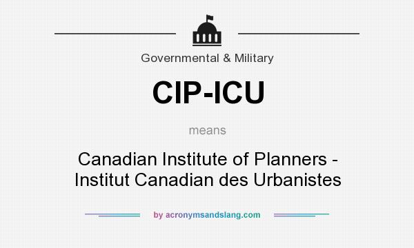 What does CIP-ICU mean? It stands for Canadian Institute of Planners - Institut Canadian des Urbanistes