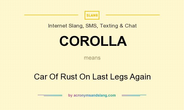 What does COROLLA mean? It stands for Car Of Rust On Last Legs Again