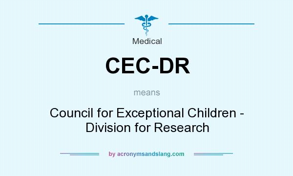 What does CEC-DR mean? It stands for Council for Exceptional Children - Division for Research